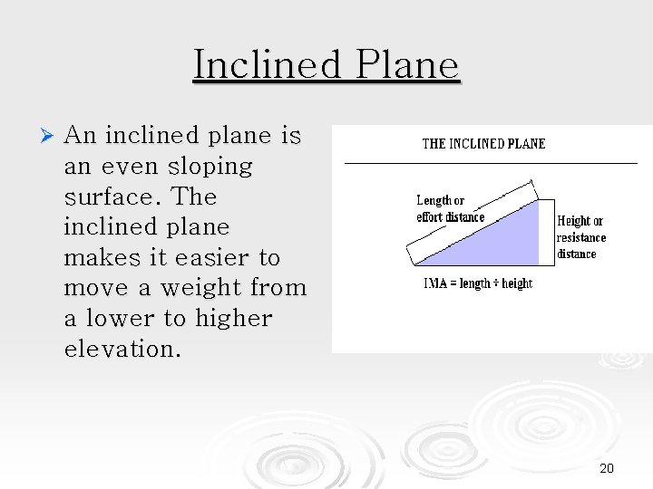 Inclined Plane Ø An inclined plane is an even sloping surface. The inclined plane