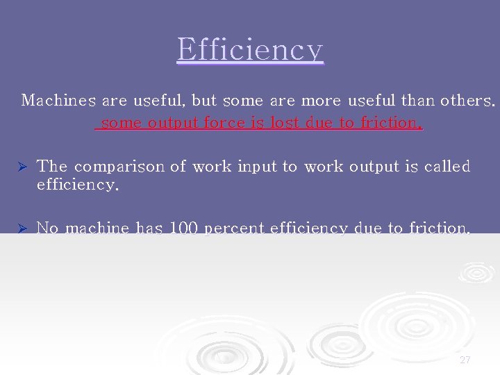 Efficiency Machines are useful, but some are more useful than others. some output force