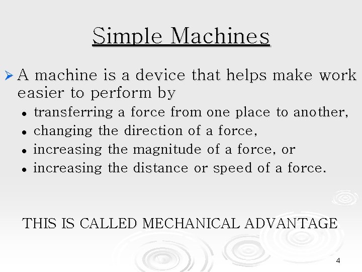 Simple Machines ØA machine is a device that helps make work easier to perform