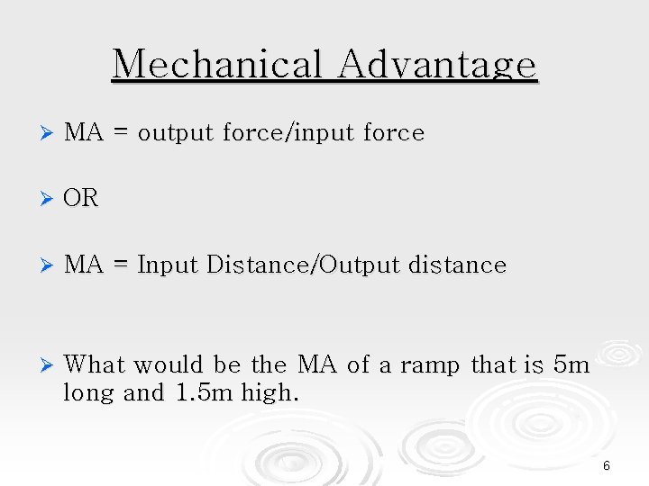 Mechanical Advantage Ø MA = output force/input force Ø OR Ø MA = Input