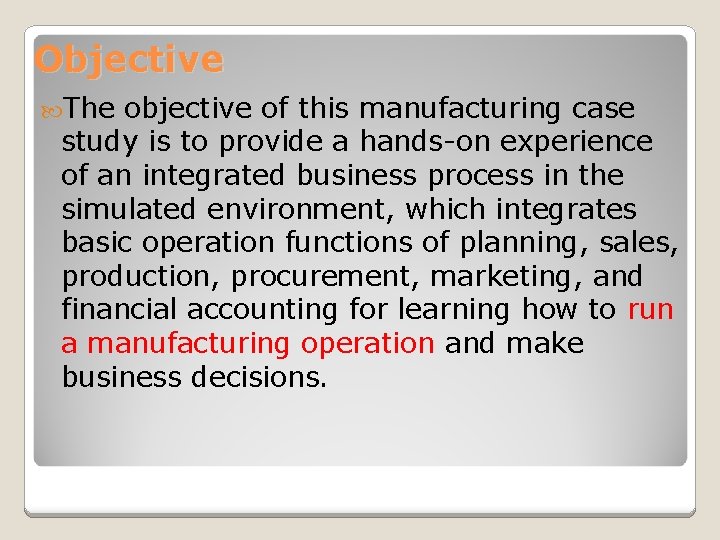 Objective The objective of this manufacturing case study is to provide a hands-on experience