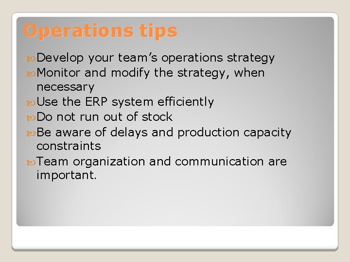 Operations tips Develop your team’s operations strategy Monitor and modify the strategy, when necessary