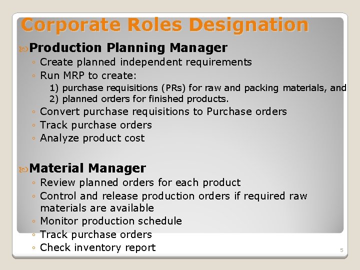 Corporate Roles Designation Production Planning Manager ◦ Create planned independent requirements ◦ Run MRP