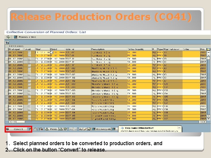 Release Production Orders (CO 41) 1. Select planned orders to be converted to production