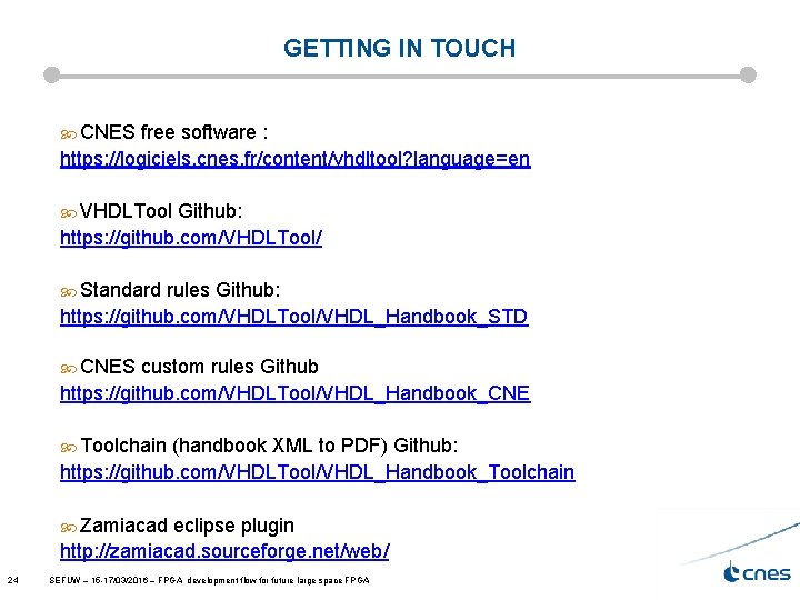 GETTING IN TOUCH CNES free software : https: //logiciels. cnes. fr/content/vhdltool? language=en VHDLTool Github: