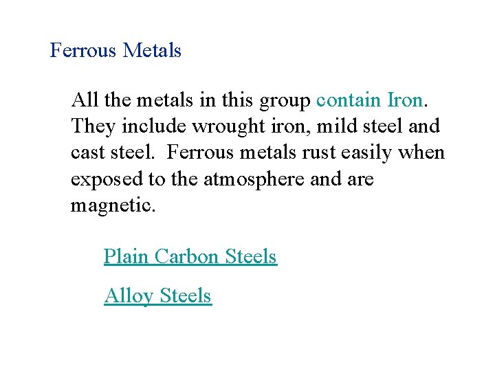 Ferrous Metals All the metals in this group contain Iron. They include wrought iron,