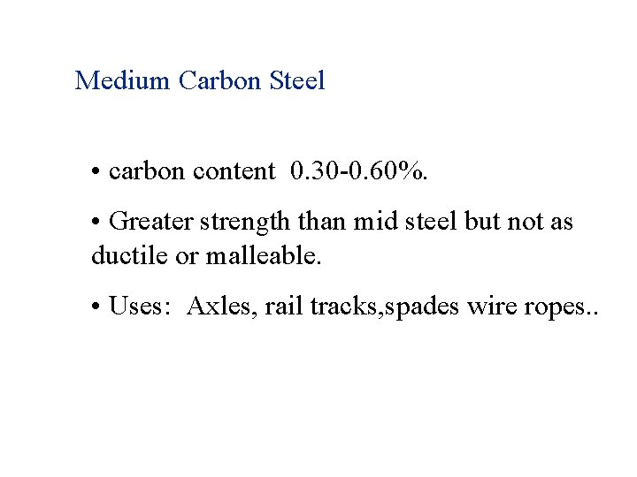 Medium Carbon Steel • carbon content 0. 30 -0. 60%. • Greater strength than