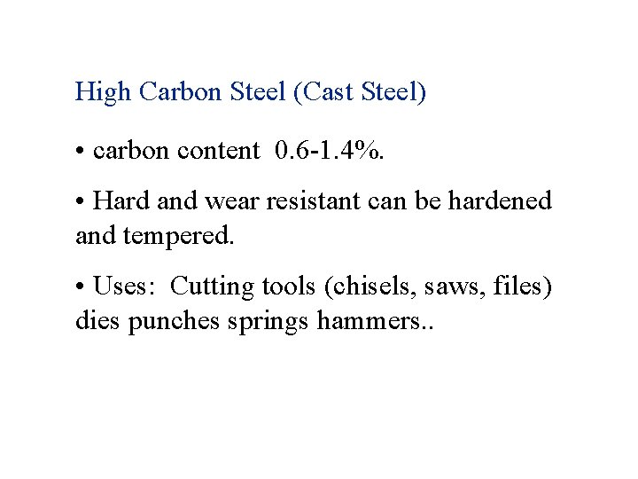 High Carbon Steel (Cast Steel) • carbon content 0. 6 -1. 4%. • Hard High Carbon Steel (Cast Steel) • carbon content 0. 6 -1. 4%. • Hard