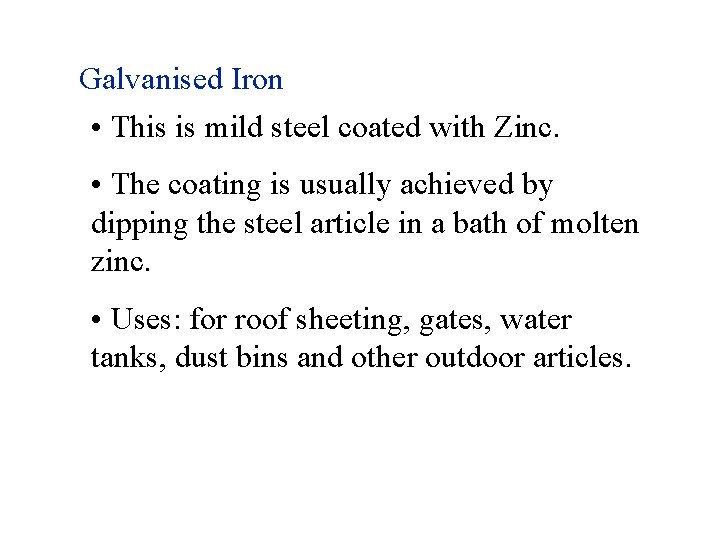 Galvanised Iron • This is mild steel coated with Zinc. • The coating is