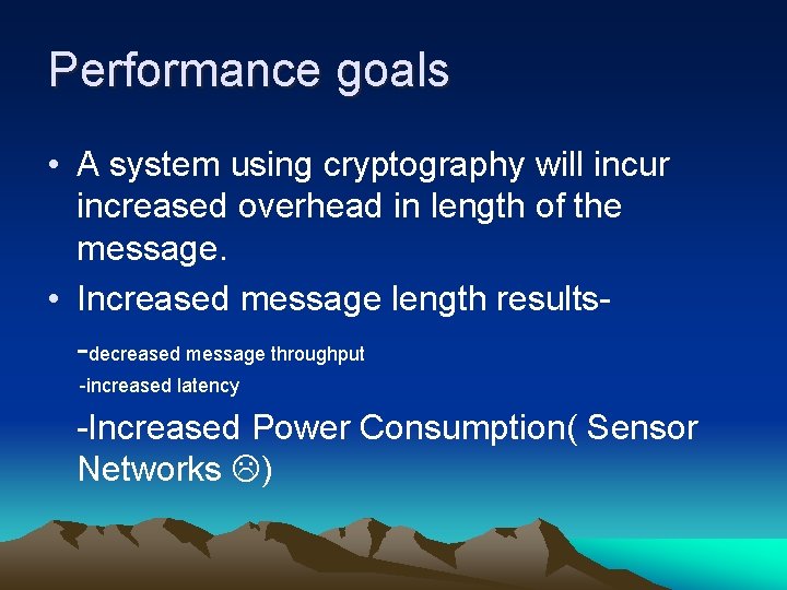 Performance goals • A system using cryptography will incur increased overhead in length of