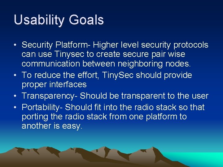 Usability Goals • Security Platform- Higher level security protocols can use Tinysec to create