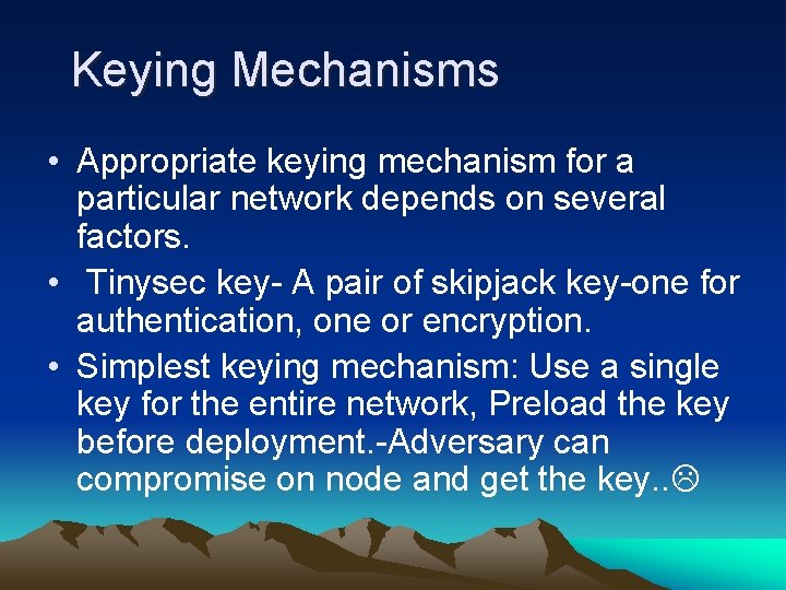 Keying Mechanisms • Appropriate keying mechanism for a particular network depends on several factors.