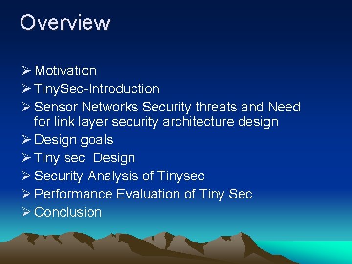 Overview Ø Motivation Ø Tiny. Sec-Introduction Ø Sensor Networks Security threats and Need for