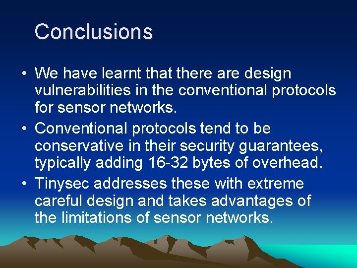 Conclusions • We have learnt that there are design vulnerabilities in the conventional protocols