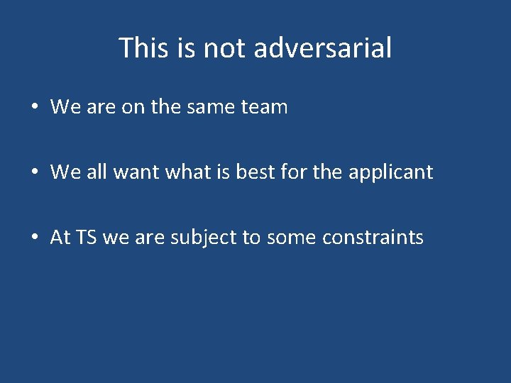 This is not adversarial • We are on the same team • We all This is not adversarial • We are on the same team • We all