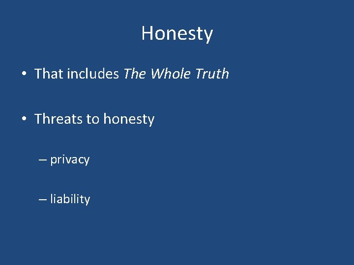 Honesty • That includes The Whole Truth • Threats to honesty – privacy – Honesty • That includes The Whole Truth • Threats to honesty – privacy –