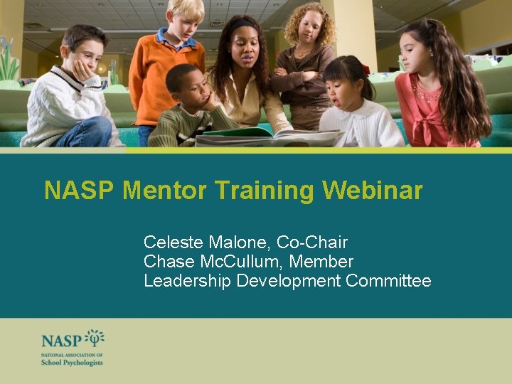 NASP Mentor Training Webinar Celeste Malone, Co-Chair Chase Mc. Cullum, Member Leadership Development Committee