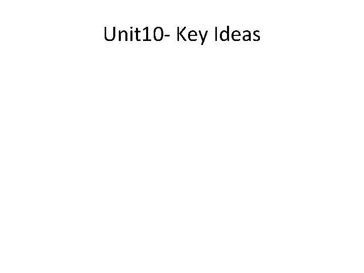 Unit 10 - Key Ideas 