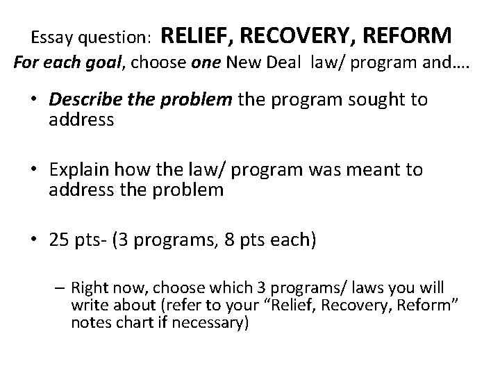 Essay question: RELIEF, RECOVERY, REFORM For each goal, choose one New Deal law/ program