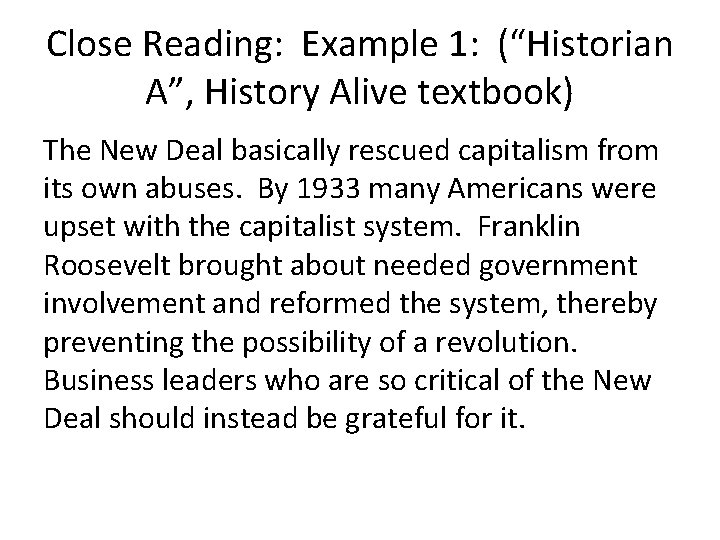 Close Reading: Example 1: (“Historian A”, History Alive textbook) The New Deal basically rescued
