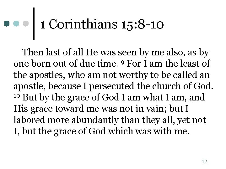 1 Corinthians 15: 8 -10 Then last of all He was seen by me