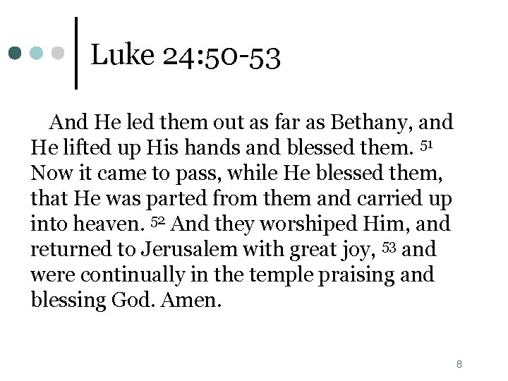 Luke 24: 50 -53 And He led them out as far as Bethany, and