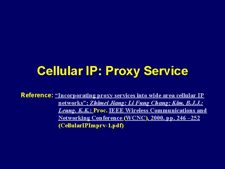 Cellular IP: Proxy Service Reference: “Incorporating proxy services into wide area cellular IP networks”;