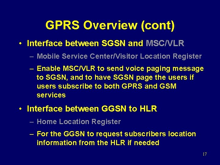 GPRS Overview (cont) • Interface between SGSN and MSC/VLR – Mobile Service Center/Visitor Location