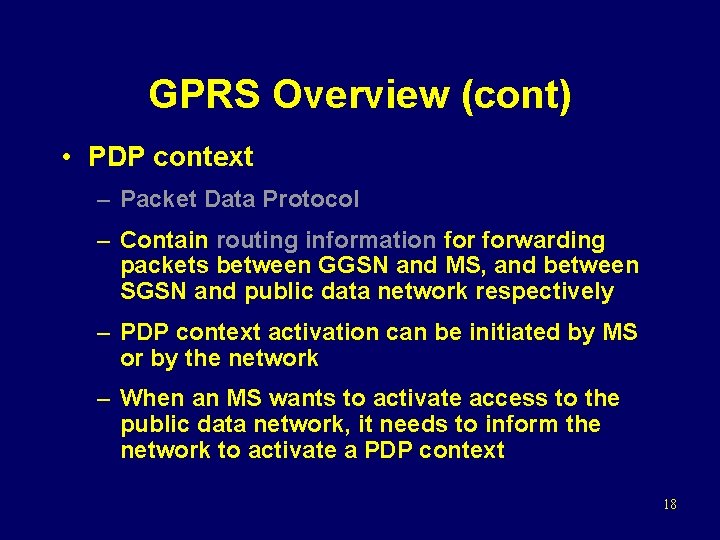 GPRS Overview (cont) • PDP context – Packet Data Protocol – Contain routing information