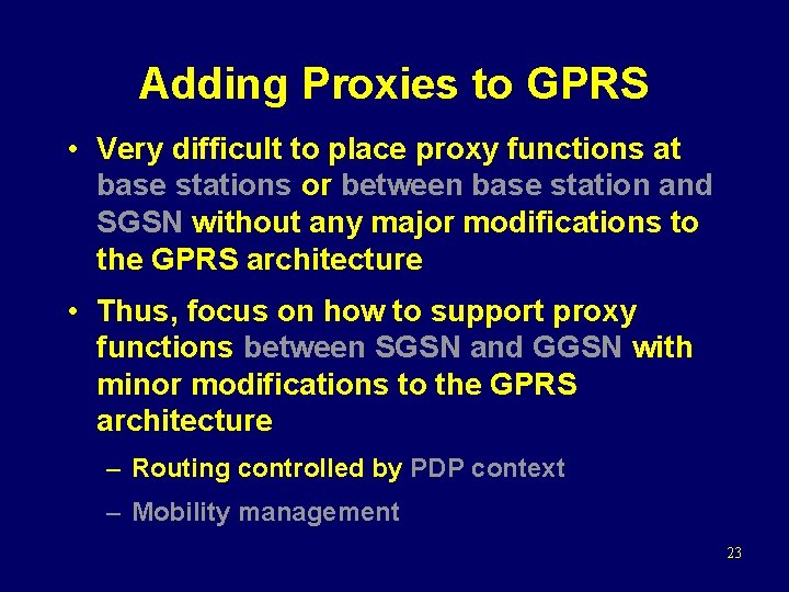 Adding Proxies to GPRS • Very difficult to place proxy functions at base stations