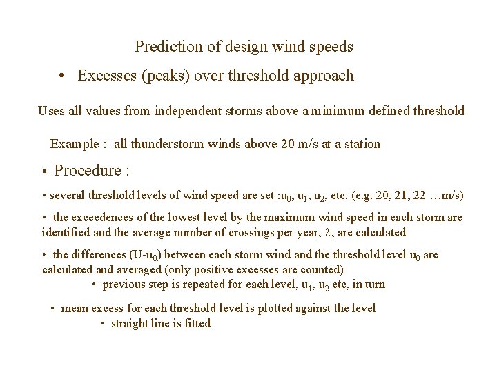 Prediction of design wind speeds • Excesses (peaks) over threshold approach Uses all values