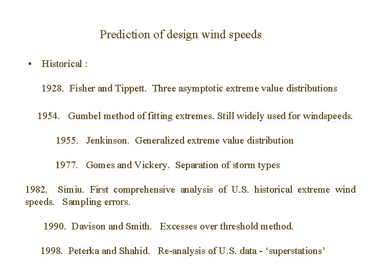 Prediction of design wind speeds • Historical : 1928. Fisher and Tippett. Three asymptotic