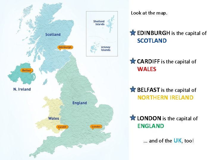 Look at the map. EDINBURGH is the capital of SCOTLAND CARDIFF is the capital