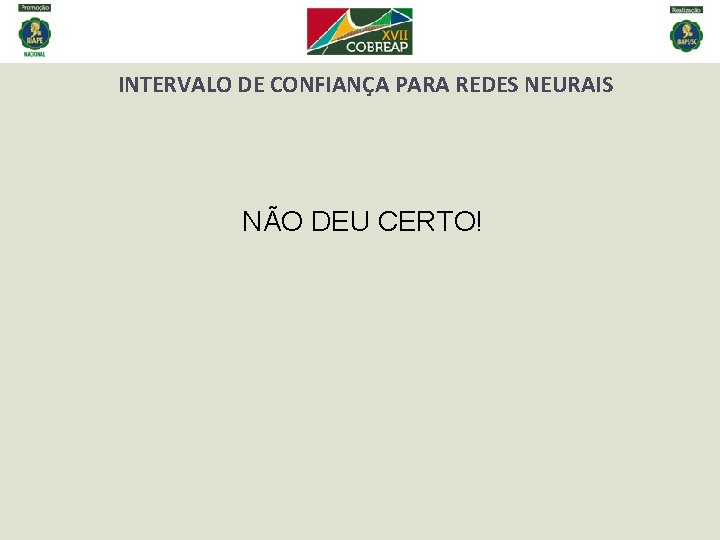 INTERVALO DE CONFIANÇA PARA REDES NEURAIS NÃO DEU CERTO! 