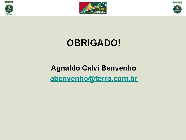 OBRIGADO! Agnaldo Calvi Benvenho abenvenho@terra. com. br 