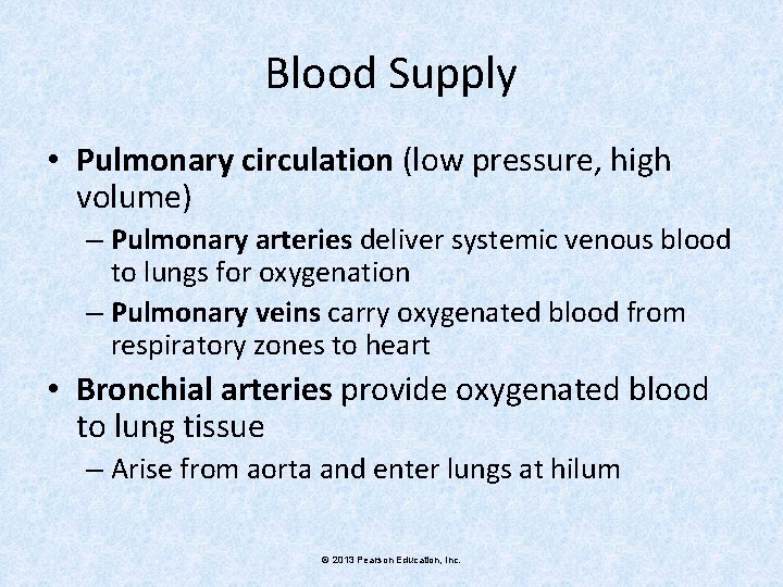 Blood Supply • Pulmonary circulation (low pressure, high volume) – Pulmonary arteries deliver systemic