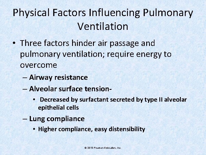 Physical Factors Influencing Pulmonary Ventilation • Three factors hinder air passage and pulmonary ventilation;