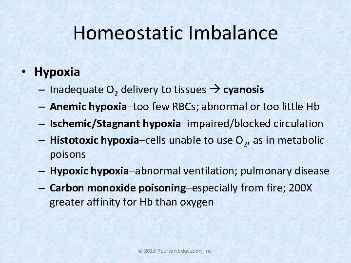 Homeostatic Imbalance • Hypoxia Inadequate O 2 delivery to tissues cyanosis Anemic hypoxia–too few