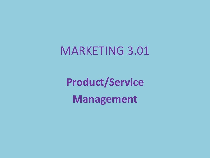 MARKETING 3. 01 Product/Service Management 