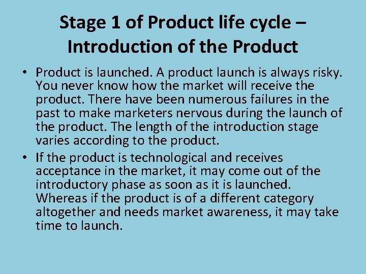 Stage 1 of Product life cycle – Introduction of the Product • Product is