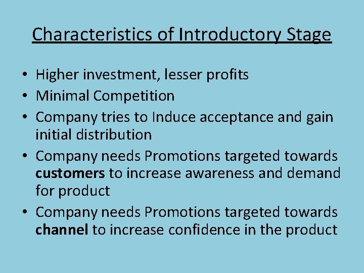 Characteristics of Introductory Stage • Higher investment, lesser profits • Minimal Competition • Company
