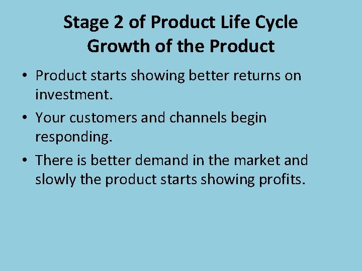 Stage 2 of Product Life Cycle Growth of the Product • Product starts showing