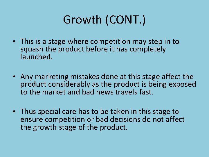 Growth (CONT. ) • This is a stage where competition may step in to