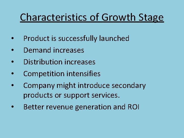 Characteristics of Growth Stage • • • Product is successfully launched Demand increases Distribution