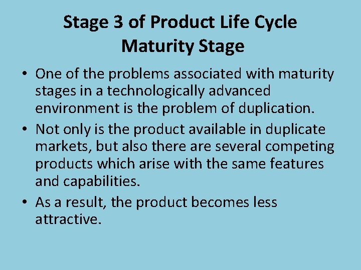 Stage 3 of Product Life Cycle Maturity Stage • One of the problems associated