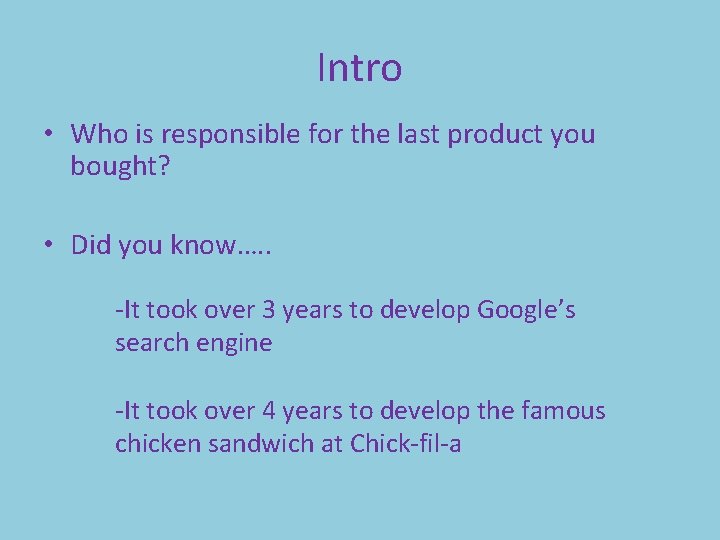 Intro • Who is responsible for the last product you bought? • Did you