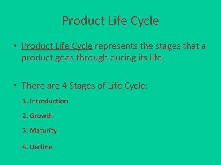 Product Life Cycle • Product Life Cycle represents the stages that a product goes
