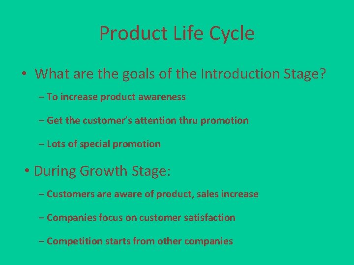 Product Life Cycle • What are the goals of the Introduction Stage? – To