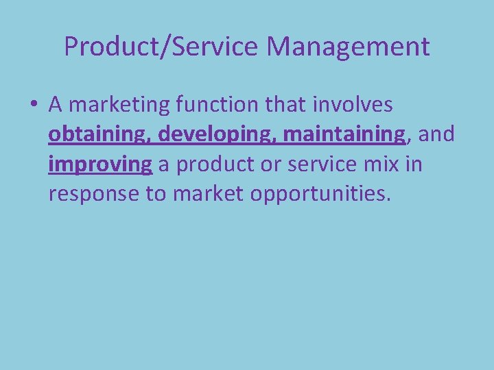 Product/Service Management • A marketing function that involves obtaining, developing, maintaining, and improving a