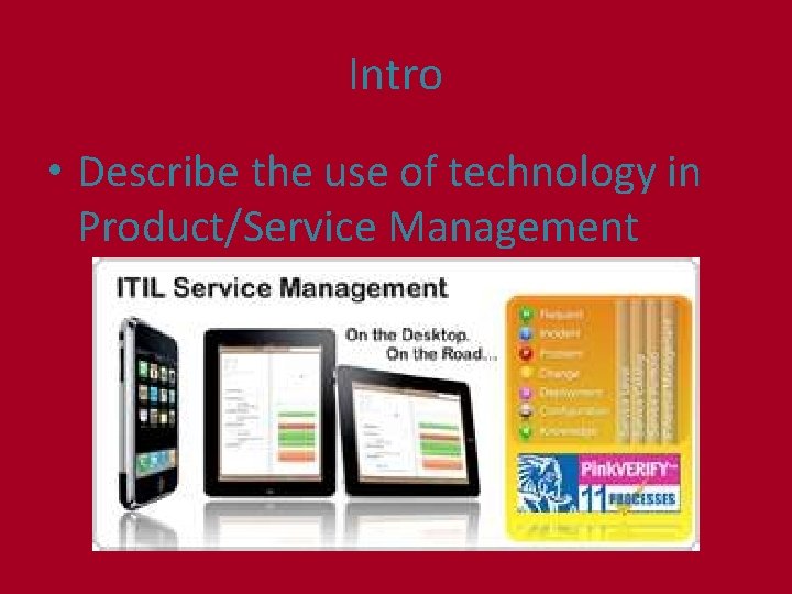 Intro • Describe the use of technology in Product/Service Management 
